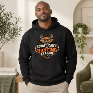 Sorry I Can’t — It’s Hunting Season Adult Hoodie