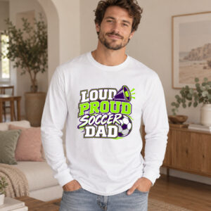 Loud Proud Soccer Dad Long Sleeve
